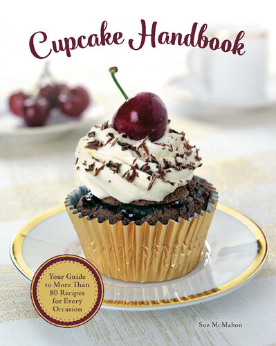 Cupcake Handbook: Your Guide to More Than 80 Recipes for Every Occasion
