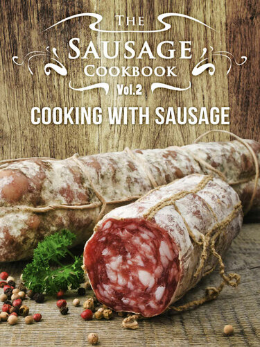 The Sausage Cookbook Vol.2: Cooking with Sausage