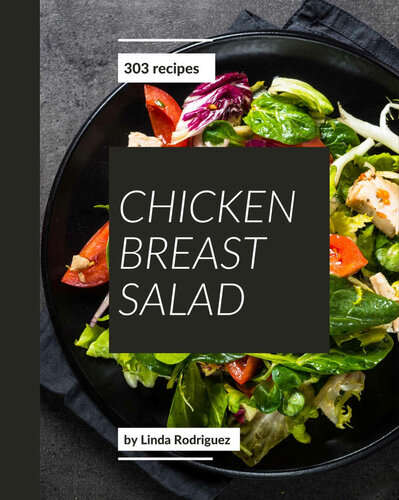 303 Chicken Breast Salad Recipes: Chicken Breast Salad Cookbook - Your Best Friend Forever