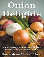 Onion Delights Cookbook: A Collection of Onion Recipes (Cookbook Delights)