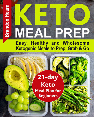 Keto Meal Prep: Easy, Healthy and Wholesome Ketogenic Meals to Prep, Grab, and Go. 21-Day Keto Meal Plan for Beginners. Keto Kitchen Cookbook (keto meal ... ketogenic meal plans, keto diet foods)