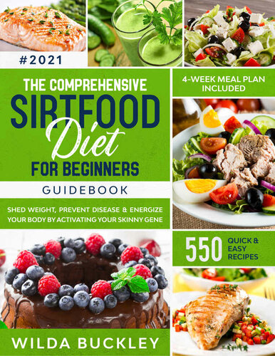 The Comprehensive Sirtfood Diet Guidebook: Shed Weight, Burn Fat & Energize Your Body by Activating Your Skinny Gene | 550 QUICK & EASY RECIPES + 4-Week Meal Plan
