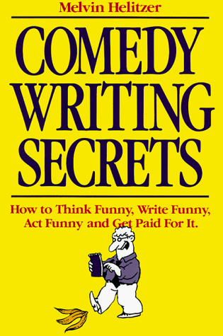 Comedy Writing Secrets: How to Think Funny, Write Funny, Act Funny and Get Paid For It