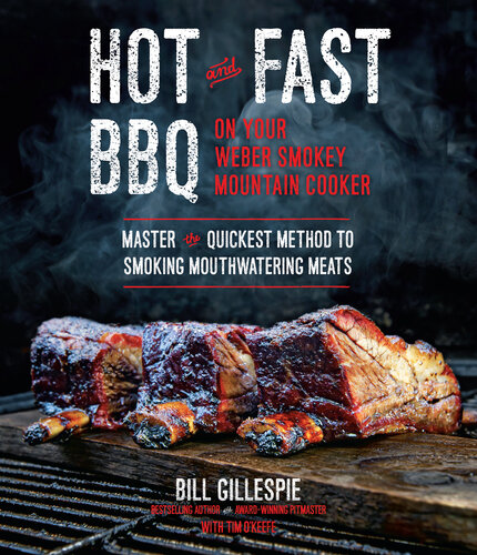 Hot and Fast BBQ on Your Weber Smokey Mountain Cooker: Master the Quickest Method to Smoking Mouthwatering Meats