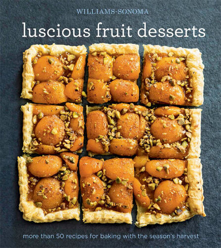 Luscious Fruit Desserts: More Than 50 Recipes for Baking with the Season's Harvest (Williams-Sonoma)