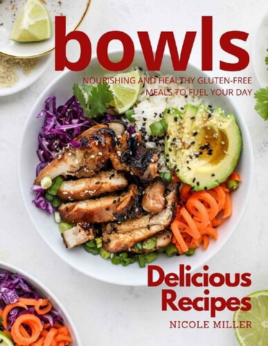 Delicious Bowls Recipes: Nourishing and Healthy Gluten-Free Meals to Fuel Your Day