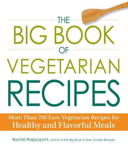 The Big Book of Vegetarian Recipes: More Than 700 Easy Vegetarian Recipes for Healthy and Flavorful Meals