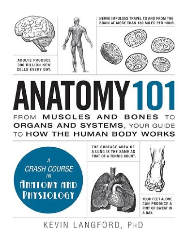 Anatomy 101_ From Muscles and Bones to Organs and Systems, Your Guide to How the Human Body Works