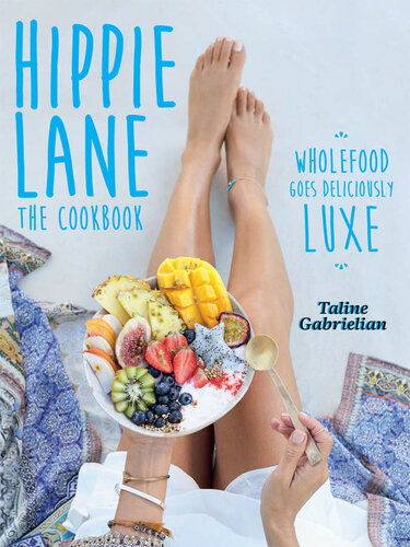 Hippie Lane: The Cookbook: Wholefood Goes Deliciously Luxe