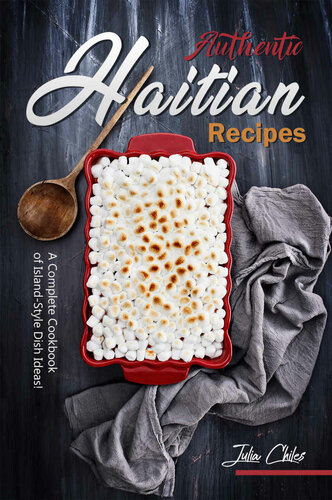Authentic Haitian Recipes: A Complete Cookbook of Island-Style Dish Ideas!