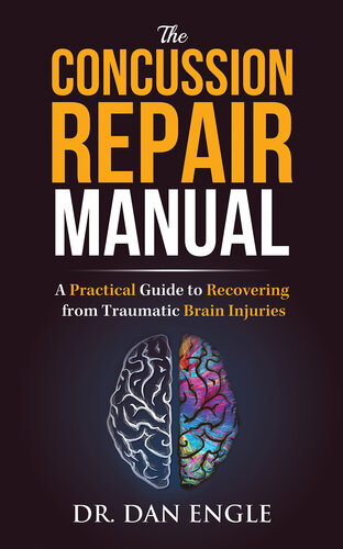 The concussion repair manual : a practical guide to recovering from traumatic brain injuries