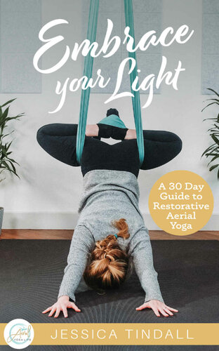 Embrace Your Light: A 30 Day Guide to Restorative Aerial Yoga