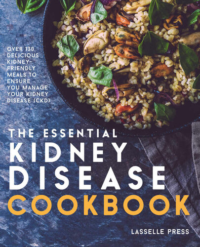 Essential Kidney Disease Cookbook: 130 Delicious, Kidney-Friendly Meals To Manage Your Kidney Disease (CKD) (The Kidney Diet & Kidney Disease Cookbook Series)