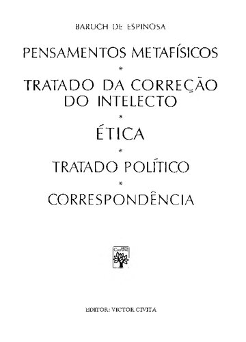 Pensamentos Metafísicos - Tratado da Correção do Intelecto - Ética - Tratado Político - Correspondência