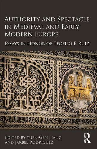 Authority and Spectacle in Medieval and Early Modern Europe: Essays in Honor of Teofilo F. Ruiz