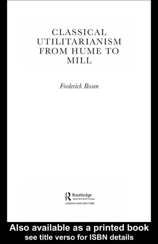 Classical Utilitarianism from Hume to Mill (Routledge Studies in Ethics and Moral Theory)