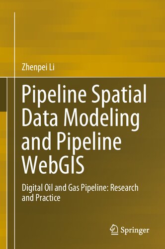 Pipeline Spatial Data Modeling and Pipeline WebGIS: Digital Oil and Gas Pipeline: Research and Practice (Springerbriefs in Geography)