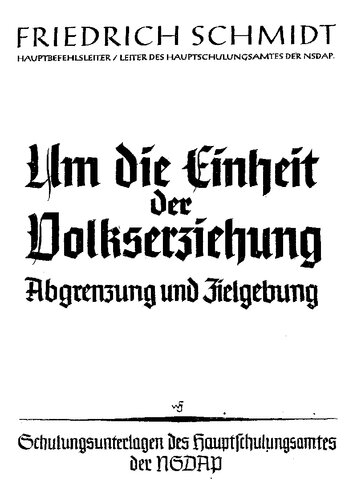 Schmidt, Friedrich - Um die Einheit der Volkserziehung - Abgrenzung und Zielgebung (1940, 32 S., Scan, Fraktur)