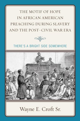 The Motif of Hope in African American Preaching during Slavery and the Post-Civil War Era: There's a Bright Side Somewhere