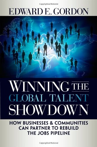 Winning the Global Talent Showdown: How Businesses and Communities Can Partner to Rebuild the Jobs Pipeline ()