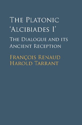 The Platonic Alcibiades I: The Dialogue and its Ancient Reception
