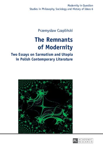 The Remnants of Modernity: Two Essays on Sarmatism and Utopia in Polish Contemporary Literature