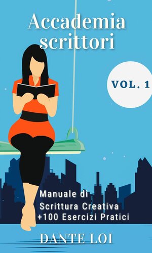 Accademia Scrittori: Manuale di Scrittura Creativa + 100 Esercizi Pratici (Italian Edition)