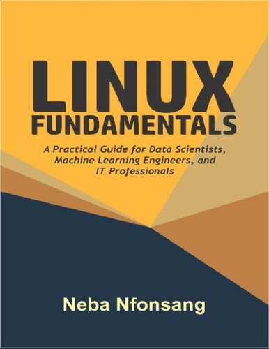 Linux Fundamentals A Practical Guide for Data Scientists, Machine Learning Engineers, and IT Professionals