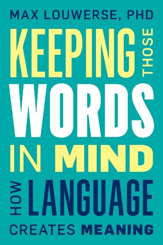Keeping Those Words in Mind: How Language Creates Meaning
