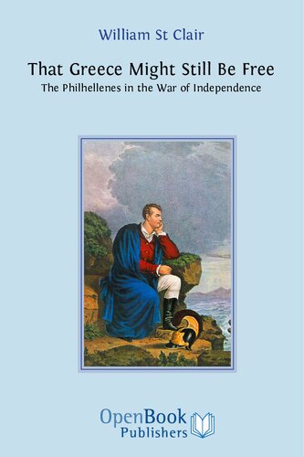 That Greece Might Still Be Free: The Philhellenes in the War of Independence