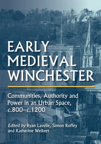 Early Medieval Winchester: Communities, Authority and Power in an Urban Space, c.800-c.1200