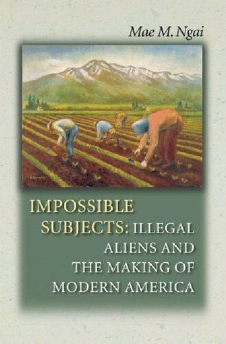 Impossible Subjects: Illegal Aliens and the Making of America