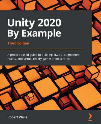 Unity 2020 By Example: A project-based guide to building 2D, 3D, augmented reality, and virtual reality games from scratch, 3rd Edition