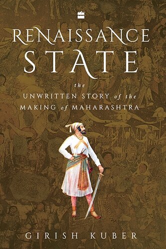 Renaissance State: The Unwritten Story of the Making of Maharashtra