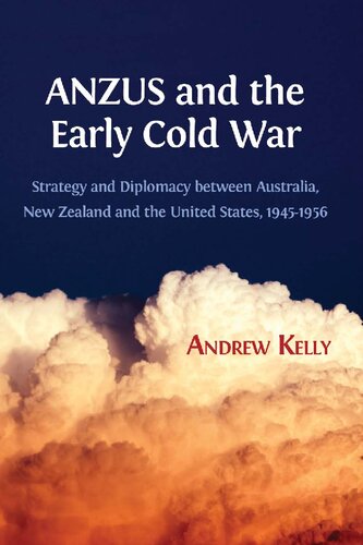 ANZUS and the Early Cold War: Strategy and Diplomacy Between Australia, New Zealand and the United States, 1945-1956
