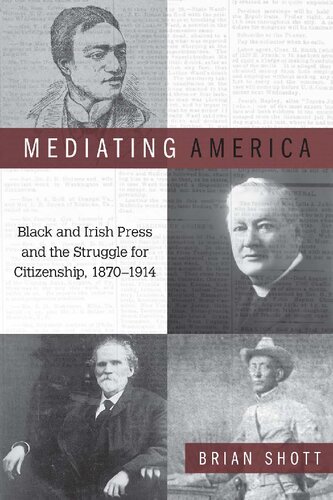 Mediating America: Black and Irish Press and the Struggle for Citizenship, 1870-1914