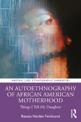 An autoethnography of African American motherhood : things I tell my daughter