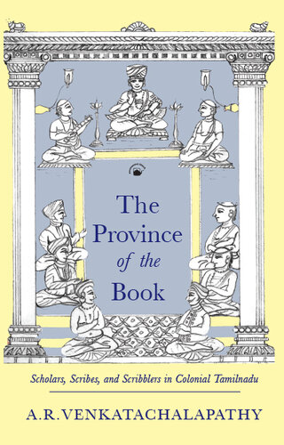 The Province of the Book: Scholars, Scribes, and Scribblers in Colonial Tamilnadu