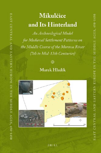 Mikulčice and Its Hinterland: An Archaeological Model for Medieval Settlement Patterns on the Middle Course of the Morava River (7th to Mid-13th Centuries)