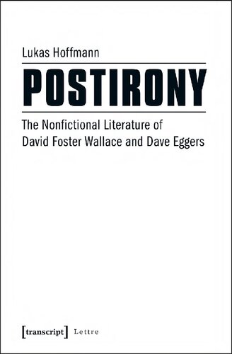 Postirony: The Nonfictional Literature of David Foster Wallace and Dave Eggers