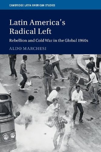 Latin America's Radical Left: Rebellion And Cold War In The Global 1960s