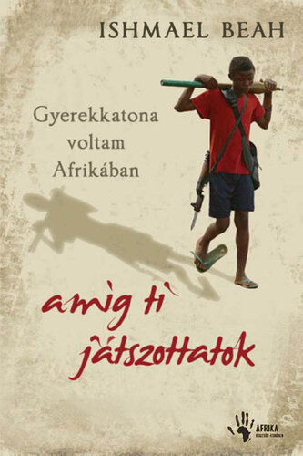 Gyerekkatona voltam Afrikában