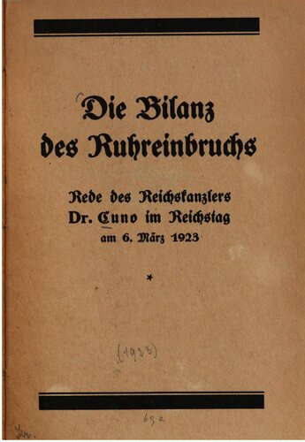 Die Biland z des Ruhreinbruchs. Rede gehalten von Reichskanzler Dr. Cuno im Reichstag am 6. März 1923