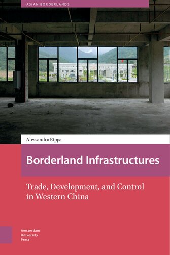 Borderland Infrastructures: Trade, Development, And Control In Western China