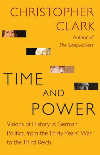 Time and Power: Visions of History in German Politics, from the Thirty Years' War to the Third Reich