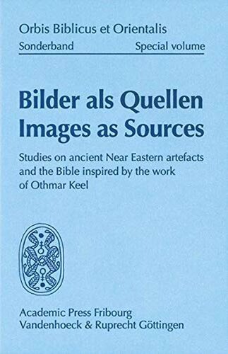 Bilder als Quellen /Images as Sources: Studies on ancient Near Eastern artefacts and the Bible inspired by the work of Othmar Keel