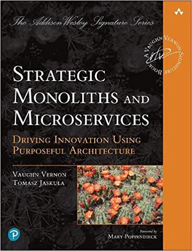 Strategic Monoliths and Microservices: Driving Innovation Using Purposeful Architecture (Addison-Wesley Signature Series (Vernon))