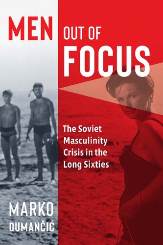 Men Out of Focus: The Soviet Masculinity Crisis in the Long Sixties