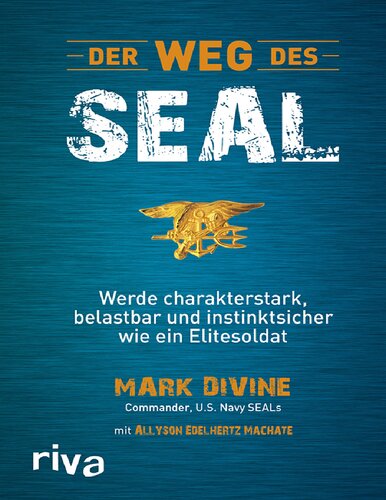 Mark Divine - Der Weg des SEAL. Werde charakterstark und instinktsicher wie ein Elitesoldat
