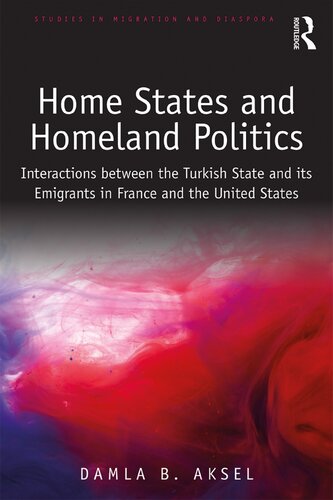 Home States and Homeland Politics: Interactions Between the Turkish State and Its Emigrants in France and the United States